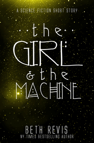 The Girl & the Machine by Beth Revis