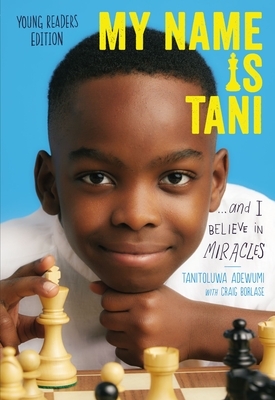 My Name Is Tani . . . and I Believe in Miracles by Tanitoluwa Adewumi
