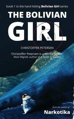 The Bolivian Girl: A Hard-Hitting Special Forces Action Thriller by Christoffer Petersen