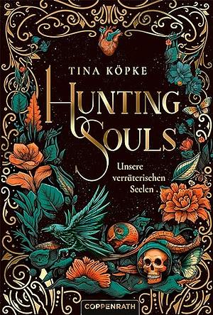 Hunting Souls: Unsere verräterischen Seelen by Tina Köpke