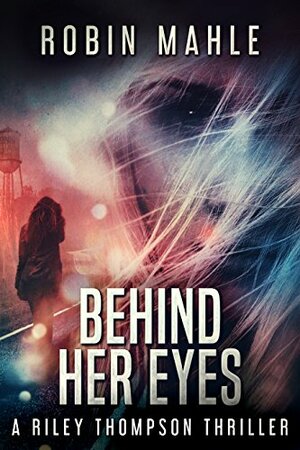 Behind Her Eyes by Robin Mahle