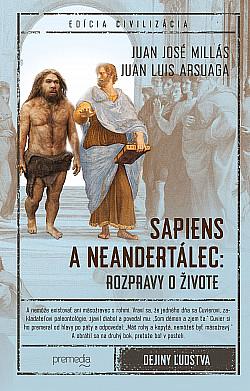 Sapiens a neandertálec: rozpravy o živote by Juan Luis Arsuaga, Juan José Millás