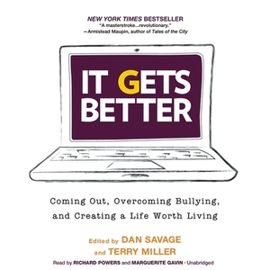 It Gets Better: Coming Out, Overcoming Bullying, and Creating a Life Worth Living by Dan Savage, Terry Miller