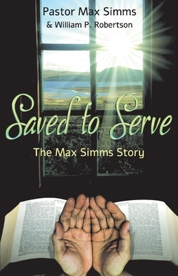 Saved to Serve by Max Simms, William P. Robertson