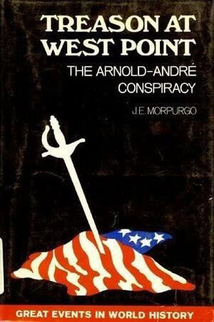 Treason at West Point: The Arnold-Andre conspiracy by J.E. Morpurgo
