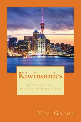 Kiwinomics: Conversations with New Zealand's Economic Soul by Viv Grigg