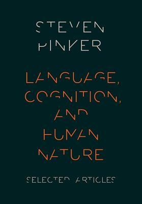 Language, Cognition, and Human Nature by Steven Pinker