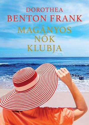 Magányos nők klubja by Dorothea Benton Frank