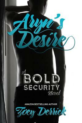 Aryn's Desire: A Bold Security Novel by Zoey Derrick