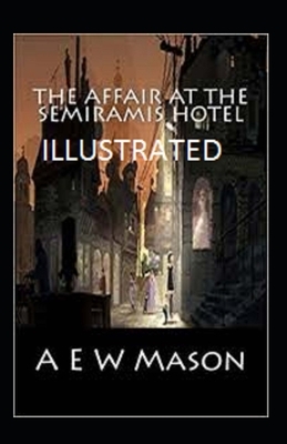 The Affair at the Semiramis Hotel Illustrated by A E W Mason