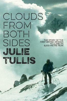 Clouds from Both Sides: The story of the first British woman to climb an 8,000-metre peak by Julie Tullis