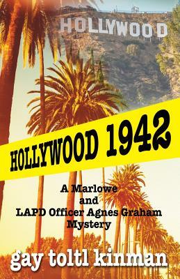 Hollywood 1942: A Marlowe & LAPD Officer Agnes Graham Mystery by Gay Toltl Kinman