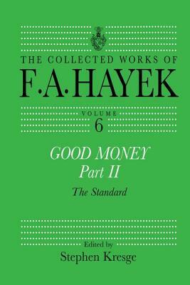 Good Money, Part II: Volume Six of the Collected Works of F.A. Hayek by 