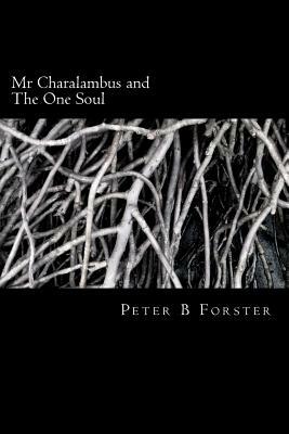 Mr Charalambus and The One Soul by Peter B. Forster