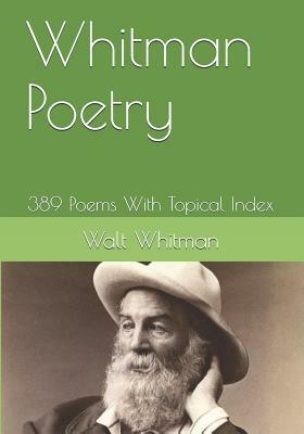 Whitman Poetry: 389 Poems With Topical Index by Walt Whitman