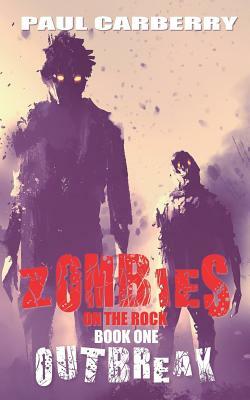 Zombies on the Rock: Outbreak by Paul Carberry