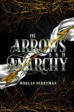 Of Arrows & Anarchy by Morgan Perryman