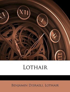 Lothair by Lothair II (Emperor of Germany )., Benjamin Lothair, Benjamin Disraeli