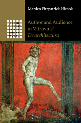 Author and Audience in Vitruvius' de Architectura by Marden Fitzpatrick Nichols