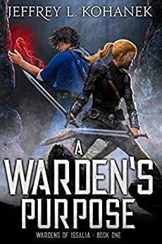 A Warden's Purpose: A Coming of Age Fantasy Adventure by Jeffrey L. Kohanek