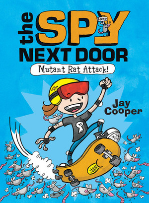 Mutant Rat Attack! (The Spy Next Door, #1) by Jay Cooper