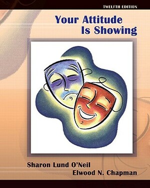 Your Attitude Is Showing: A Primer of Human Relations by Sharon O'Neil, Elwood Chapman