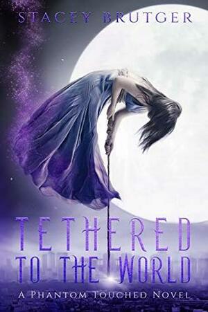 Tethered to the World by Stacey Brutger