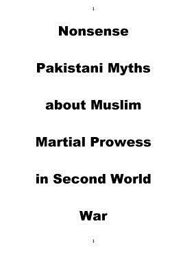 Nonsense Pakistani Myths about Muslim Martial Prowess in Second World War by Agha Humayun Amin