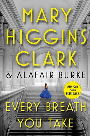 Every Breath You Take by Mary Higgins Clark, Alafair Burke