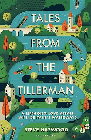 Tales from the Tillerman: Fifty Years of Cruising Britain's Inland Waterways by Steve Haywood