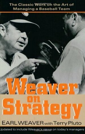 Weaver on Strategy: The Classic Work on the Art of Managing a Baseball Team by Earl Weaver, Terry Pluto