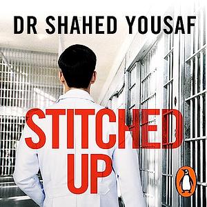 Stitched Up: Stories of life and death from a prison doctor by Shahed Yousaf