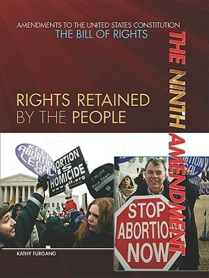 The Ninth Amendment: Rights Retained by the People by Kathy Furgang