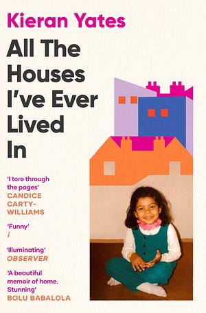 All the Houses I've Ever Lived In: Finding Home in a System That Fails Us by Kieran Yates