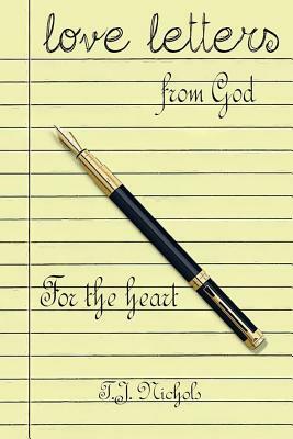 love letters from God: for the heart by T.J Nichols