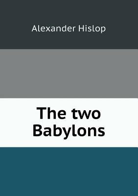 The Two Babylons by Alexander Hislop