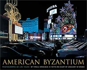 American Byzantium: Photographs of Las Vegas by Virgil Hancock