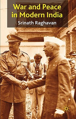 War and Peace in Modern India by S. Raghavan