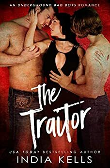 The Traitor, An Underground Bad Boys Series by India Kells