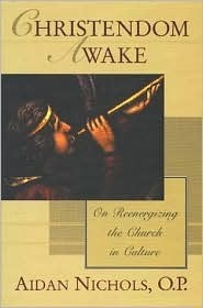 Christendom Awake: On Re-Energizing the Church in Culture by Aidan Nichols