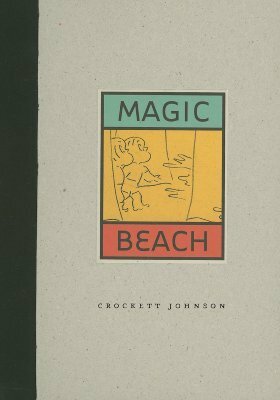 Magic Beach by Philip Nel, Crockett Johnson, Maurice Sendak
