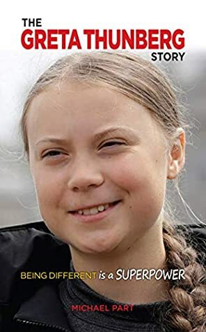 The Greta Thunberg Story: Being Different is a Superpower by Michael Part