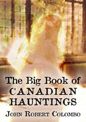 The Big Book of Canadian Hauntings by Lee Bice-Matheson, John Robert Colombo