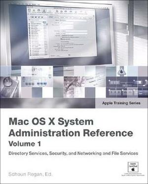 Apple Training Series: Mac OS X System Administration Reference, Volume 1 by Schoun Regan
