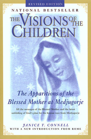 The Visions of the Children: The Apparitions of the Blessed Mother at Medjugorje by Robert Faricy, Janice T. Connell