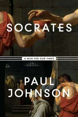 Socrates: A Man for Our Times by Paul Johnson