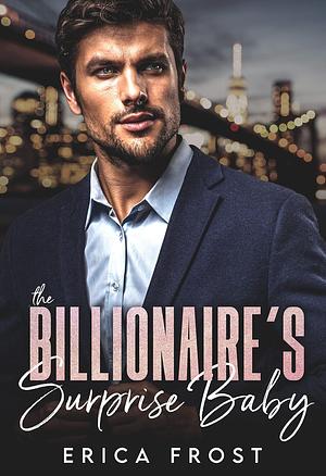 The Billionaire's Surprise Baby by Erica Frost, Erica Frost