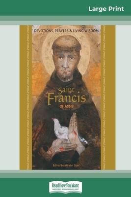 Saint Francis of Assisi: Devotions, Prayers & Living Wisdom (16pt Large Print Edition) by Mirabai Starr