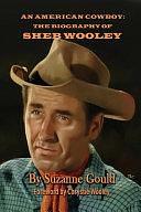 An American Cowboy: The Biography of Sheb Wooley by Suzanne Gould