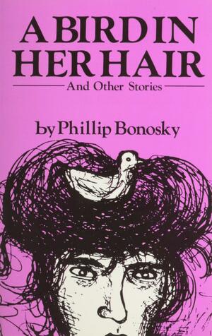 A Bird in Her Hair, and Other Stories by Phillip Bonosky